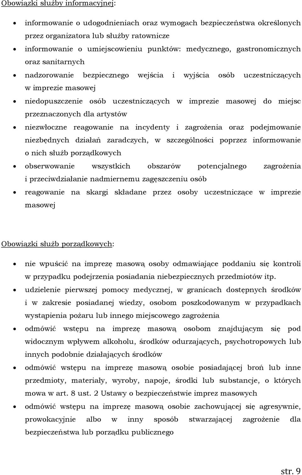 dla artystów niezwłoczne reagowanie na incydenty i zagrożenia oraz podejmowanie niezbędnych działań zaradczych, w szczególności poprzez informowanie o nich służb porządkowych obserwowanie wszystkich