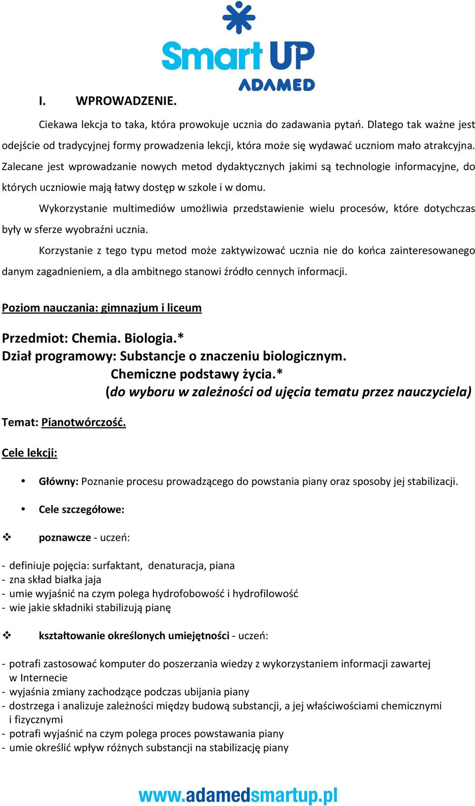 Zalecane jest wprowadzanie nowych metod dydaktycznych jakimi są technologie informacyjne, do których uczniowie mają łatwy dostęp w szkole i w domu.