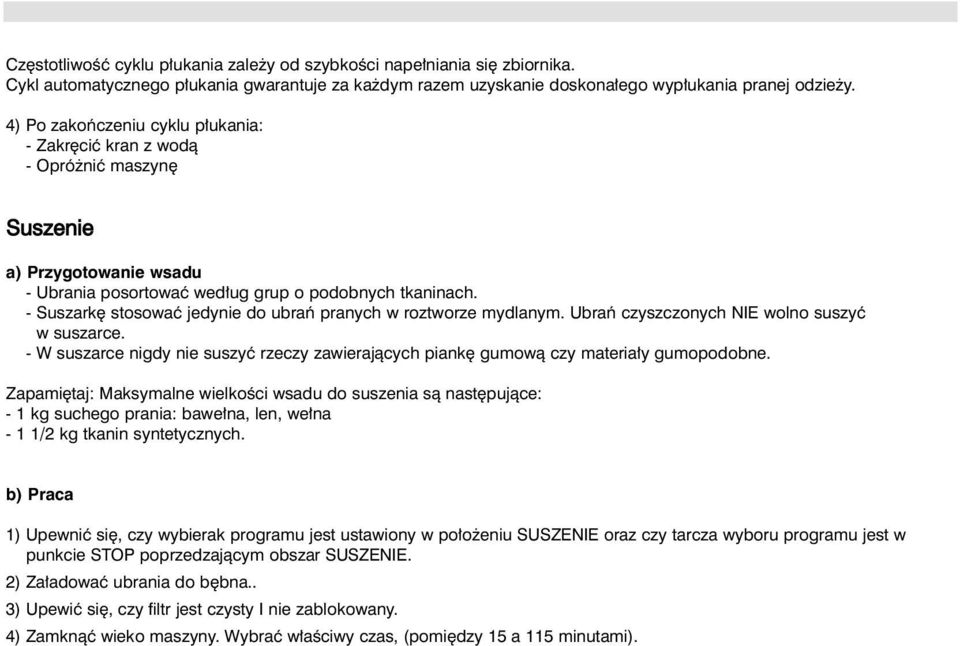 - Suszark stosowaç jedynie do ubraƒ pranych w roztworze mydlanym. Ubraƒ czyszczonych NIE wolno suszyç w suszarce.