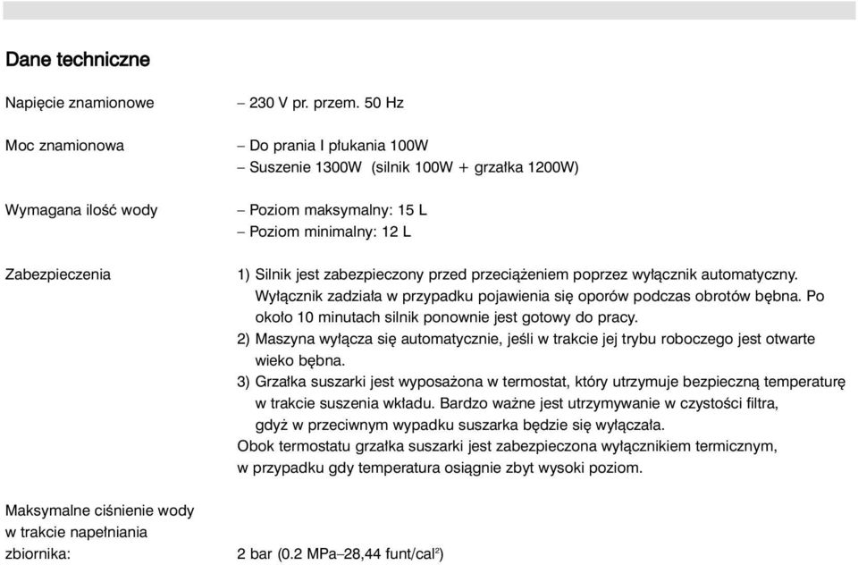 automatyczny. Wy àcznik zadzia a w przypadku pojawienia si oporów podczas obrotów b bna. Po oko o 10 minutach silnik ponownie jest gotowy do pracy.