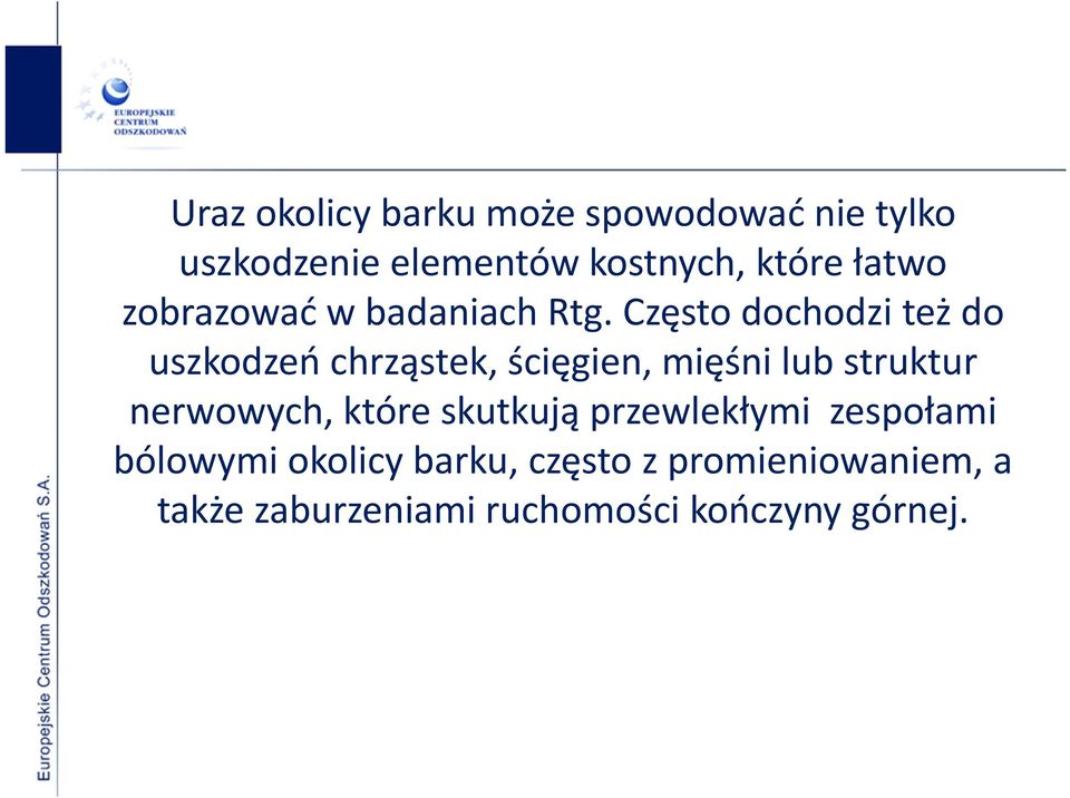 Często dochodzi też do uszkodzeń chrząstek, ścięgien, mięśni lub struktur nerwowych,