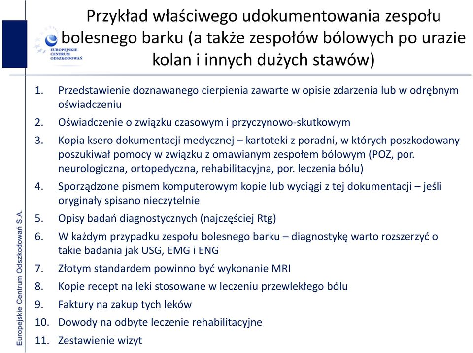 Kopia ksero dokumentacji medycznej kartoteki z poradni, w których poszkodowany poszukiwał pomocy w związku z omawianym zespołem bólowym (POZ, por. neurologiczna, ortopedyczna, rehabilitacyjna, por.