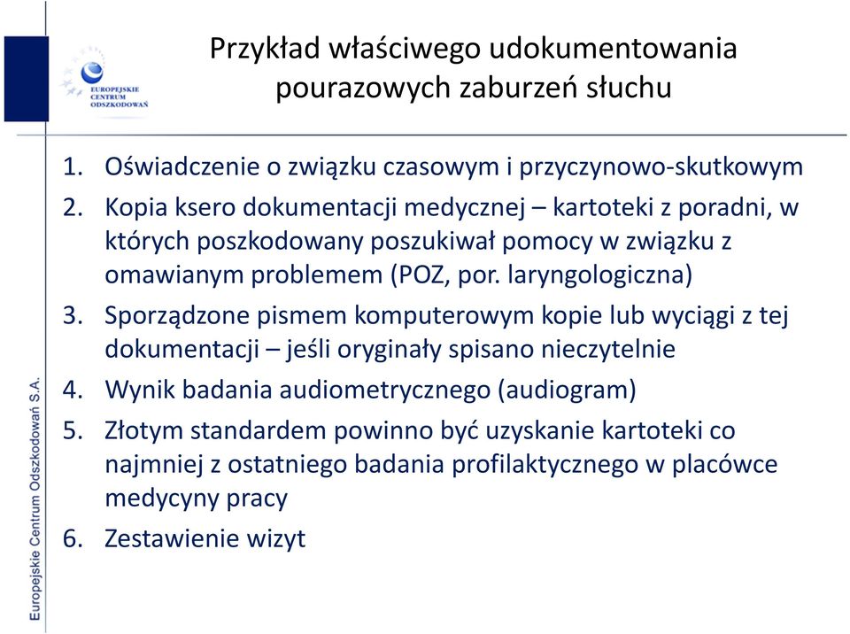 laryngologiczna) 3. Sporządzone pismem komputerowym kopie lub wyciągi z tej dokumentacji jeśli oryginały spisano nieczytelnie 4.