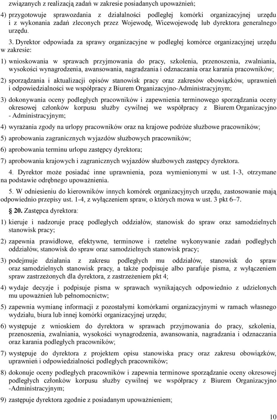 Dyrektor odpowiada za sprawy organizacyjne w podległej komórce organizacyjnej urzędu w zakresie: 1) wnioskowania w sprawach przyjmowania do pracy, szkolenia, przenoszenia, zwalniania, wysokości