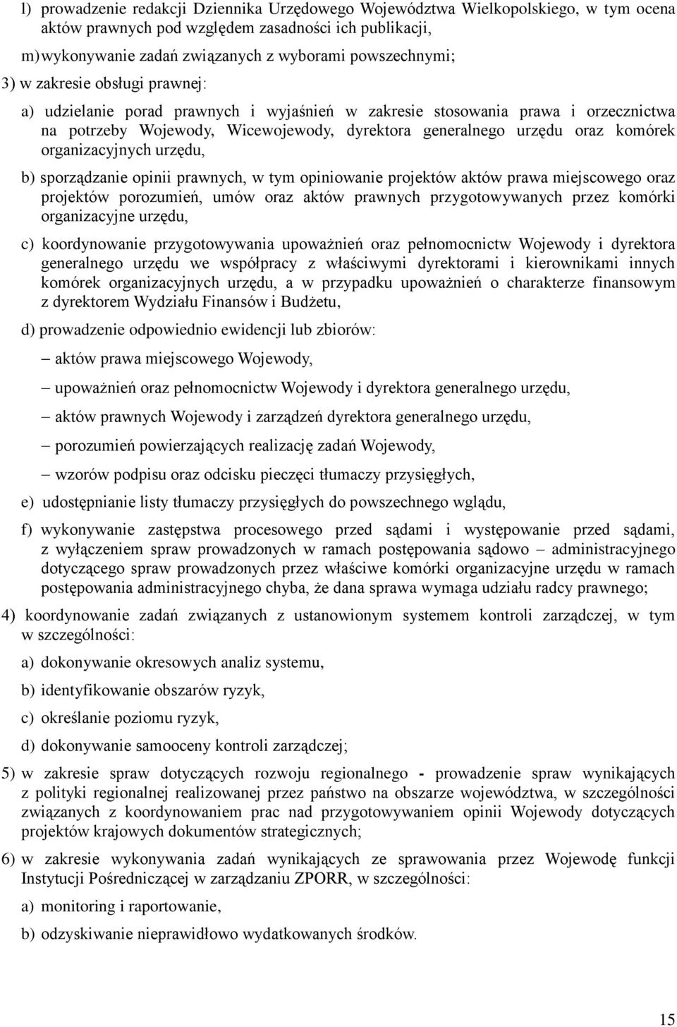 organizacyjnych urzędu, b) sporządzanie opinii prawnych, w tym opiniowanie projektów aktów prawa miejscowego oraz projektów porozumień, umów oraz aktów prawnych przygotowywanych przez komórki