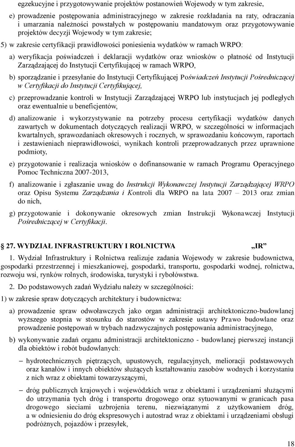 deklaracji wydatków oraz wniosków o płatność od Instytucji Zarządzającej do Instytucji Certyfikującej w ramach WRPO, b) sporządzanie i przesyłanie do Instytucji Certyfikującej Poświadczeń Instytucji