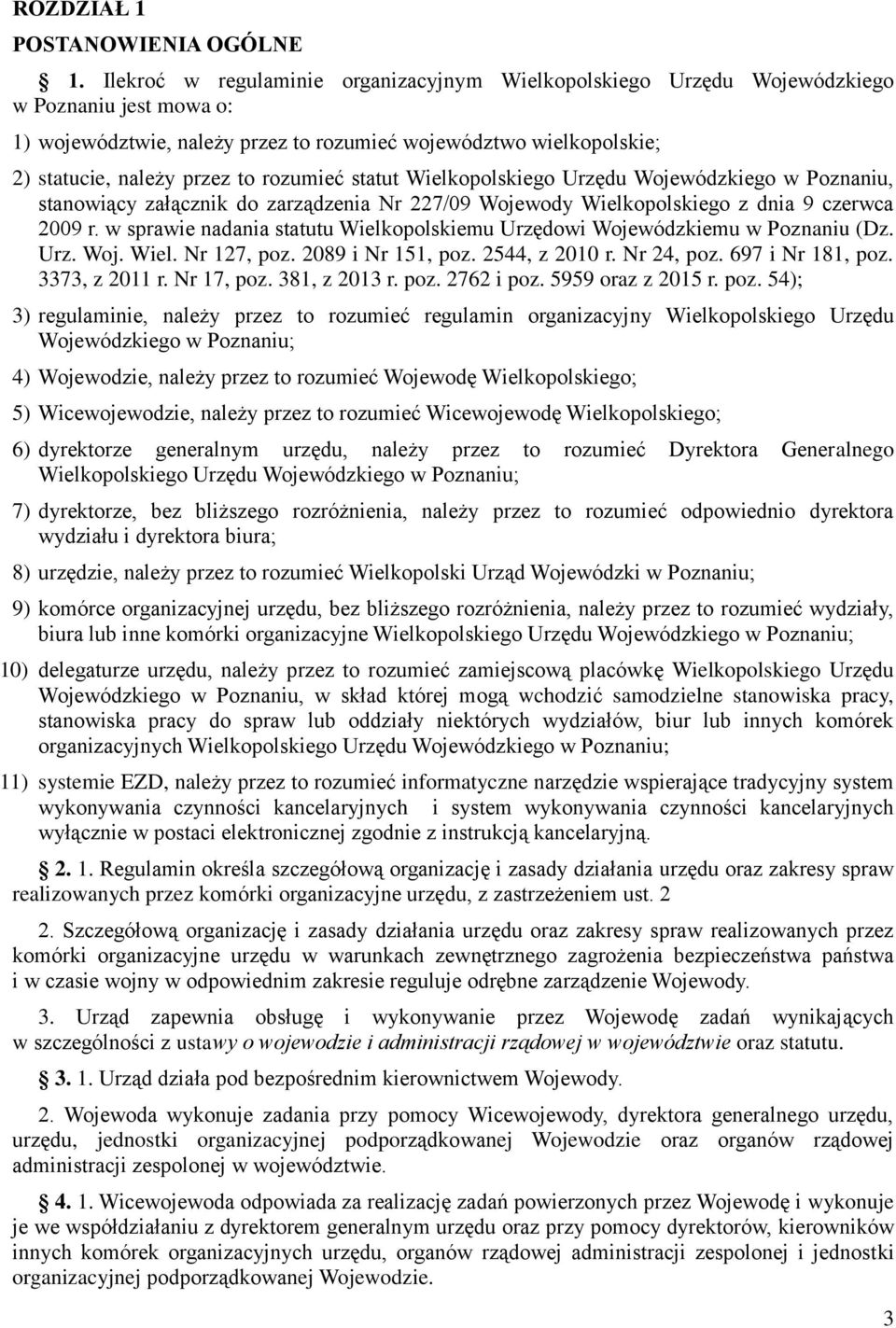 rozumieć statut Wielkopolskiego Urzędu Wojewódzkiego w Poznaniu, stanowiący załącznik do zarządzenia Nr 227/09 Wojewody Wielkopolskiego z dnia 9 czerwca 2009 r.