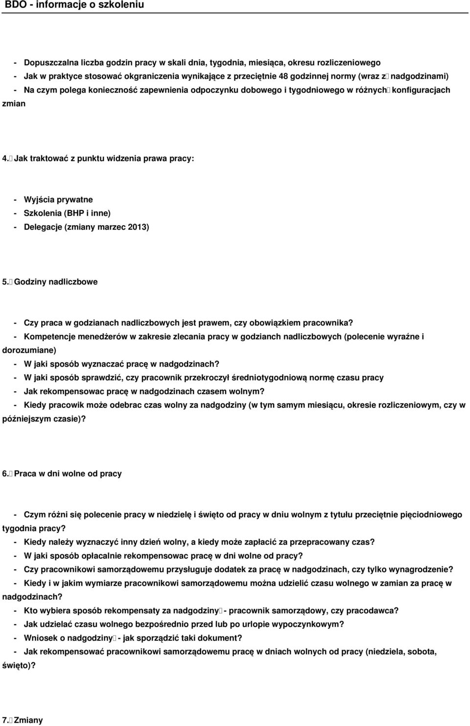 Jak traktować z punktu widzenia prawa pracy: - Wyjścia prywatne - Szkolenia (BHP i inne) - Delegacje (zmiany marzec 2013) 5.