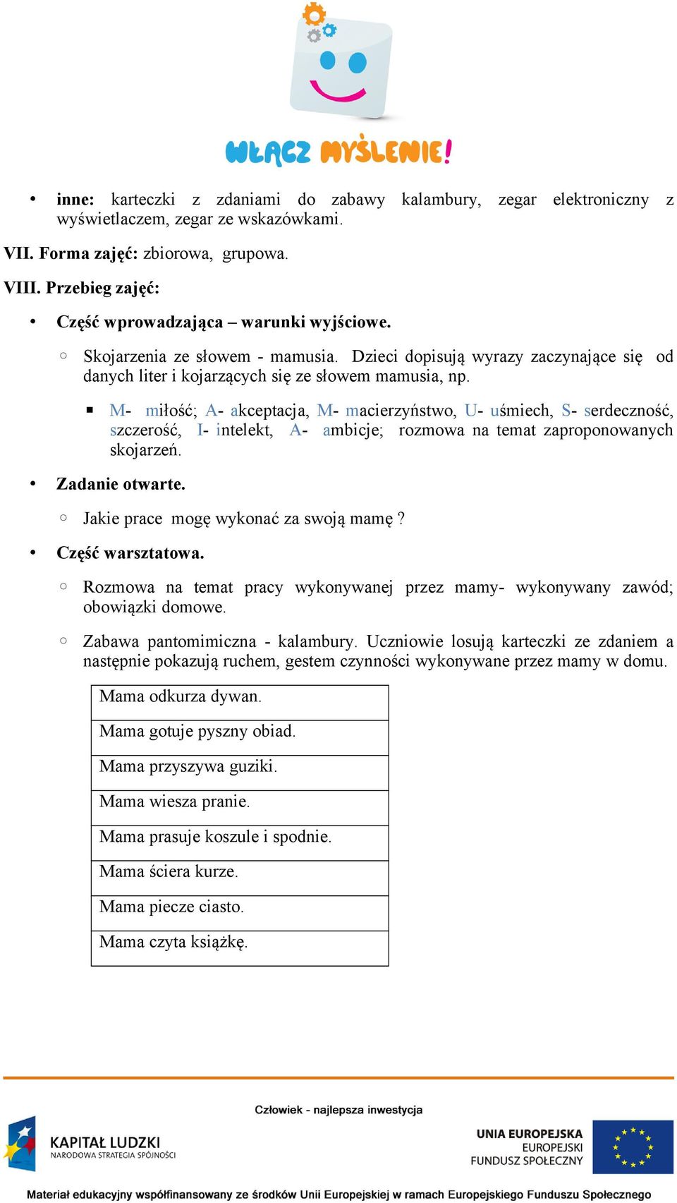 M- miłość; A- akceptacja, M- macierzyństwo, U- uśmiech, S- serdeczność, szczerość, I- intelekt, A- ambicje; rozmowa na temat zaproponowanych skojarzeń. Zadanie otwarte.