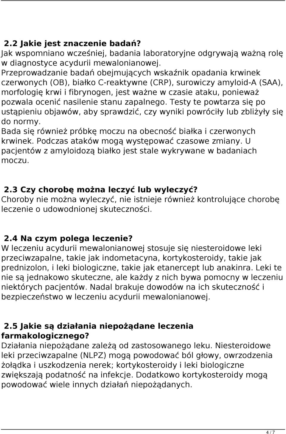 pozwala ocenić nasilenie stanu zapalnego. Testy te powtarza się po ustąpieniu objawów, aby sprawdzić, czy wyniki powróciły lub zbliżyły się do normy.