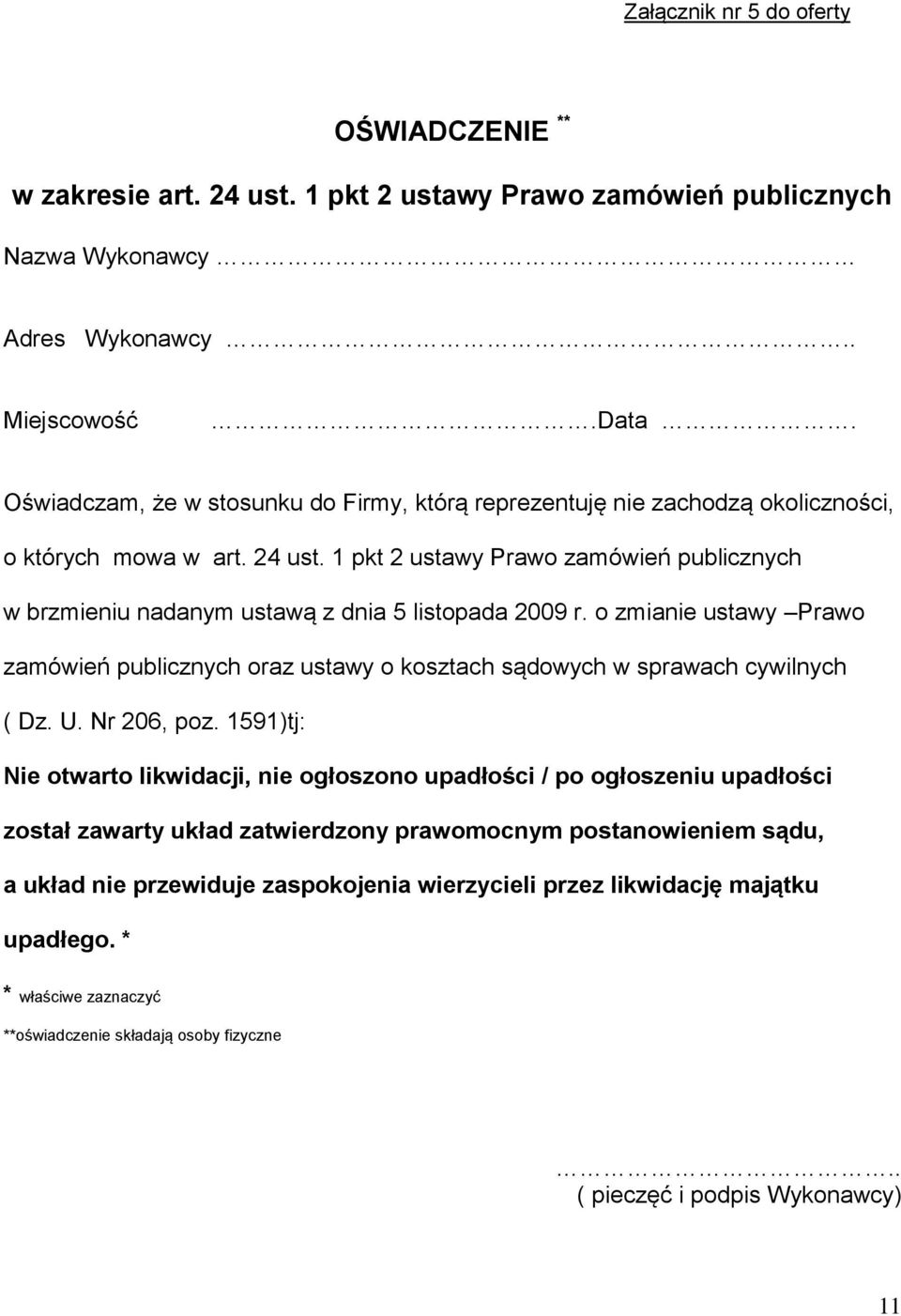 1 pkt 2 ustawy Prawo zamówień publicznych w brzmieniu nadanym ustawą z dnia 5 listopada 2009 r. o zmianie ustawy Prawo zamówień publicznych oraz ustawy o kosztach sądowych w sprawach cywilnych ( Dz.