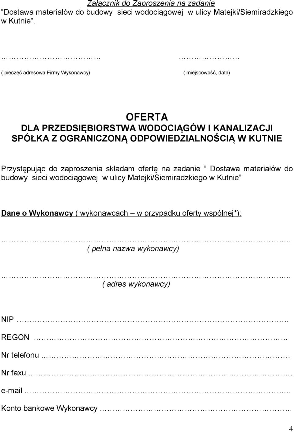 W KUTNIE Przystępując do zaproszenia składam ofertę na zadanie Dostawa materiałów do budowy sieci wodociągowej w ulicy Matejki/Siemiradzkiego w Kutnie