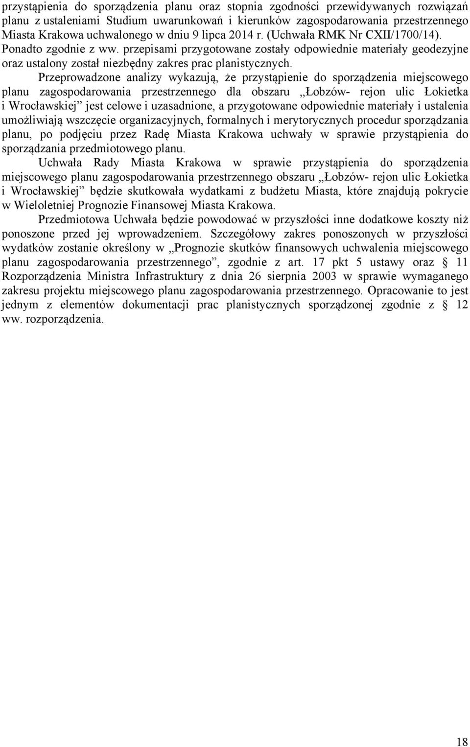 Przeprowadzone analizy wykazują, że przystąpienie do sporządzenia miejscowego planu zagospodarowania przestrzennego dla obszaru Łobzów- rejon ulic Łokietka i Wrocławskiej jest celowe i uzasadnione, a