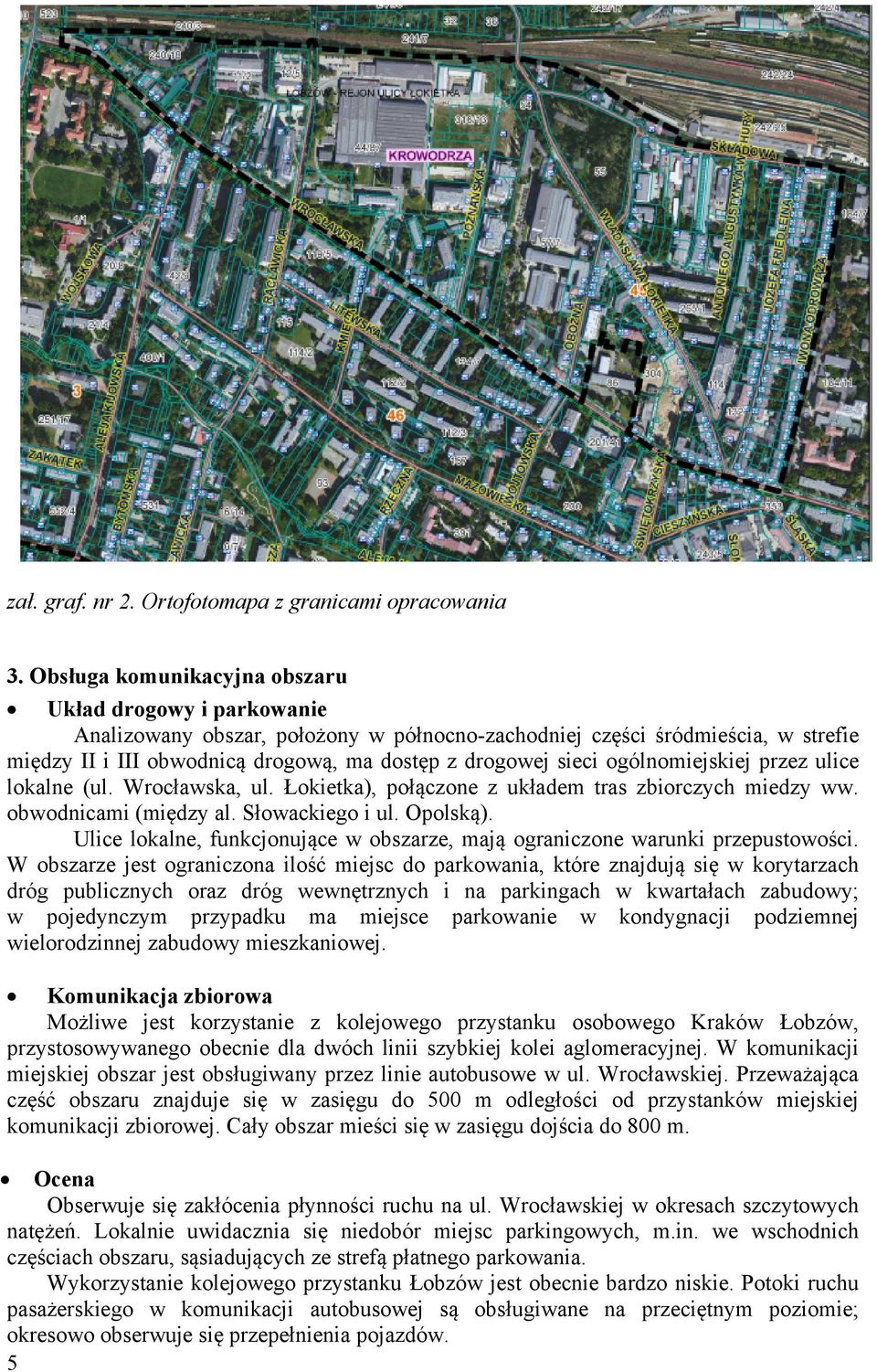 ogólnomiejskiej przez ulice lokalne (ul. Wrocławska, ul. Łokietka), połączone z układem tras zbiorczych miedzy ww. obwodnicami (między al. Słowackiego i ul. Opolską).