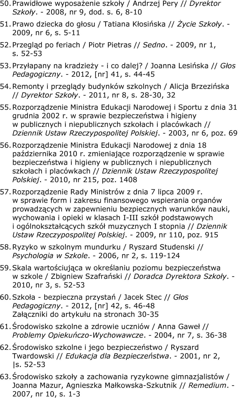 Remonty i przeglądy budynków szkolnych / Alicja Brzezińska // Dyrektor Szkoły. - 2011, nr 8, s. 28-30, 32 55. Rozporządzenie Ministra Edukacji Narodowej i Sportu z dnia 31 grudnia 2002 r.