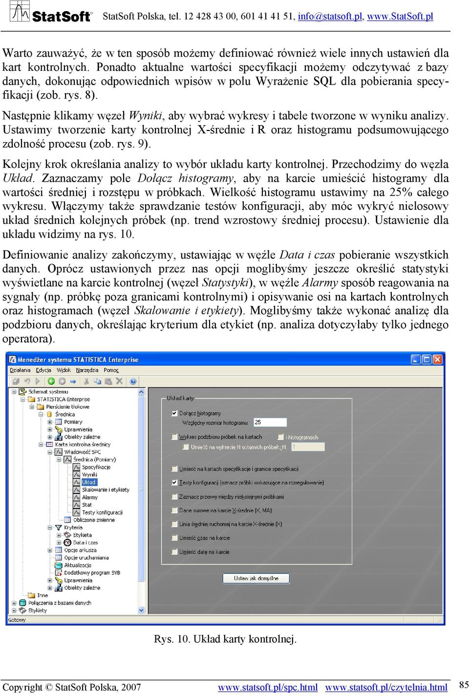 Następnie klikamy węzeł Wyniki, aby wybrać wykresy i tabele tworzone w wyniku analizy. Ustawimy tworzenie karty kontrolnej X-średnie i R oraz histogramu podsumowującego zdolność procesu (zob. rys. 9).