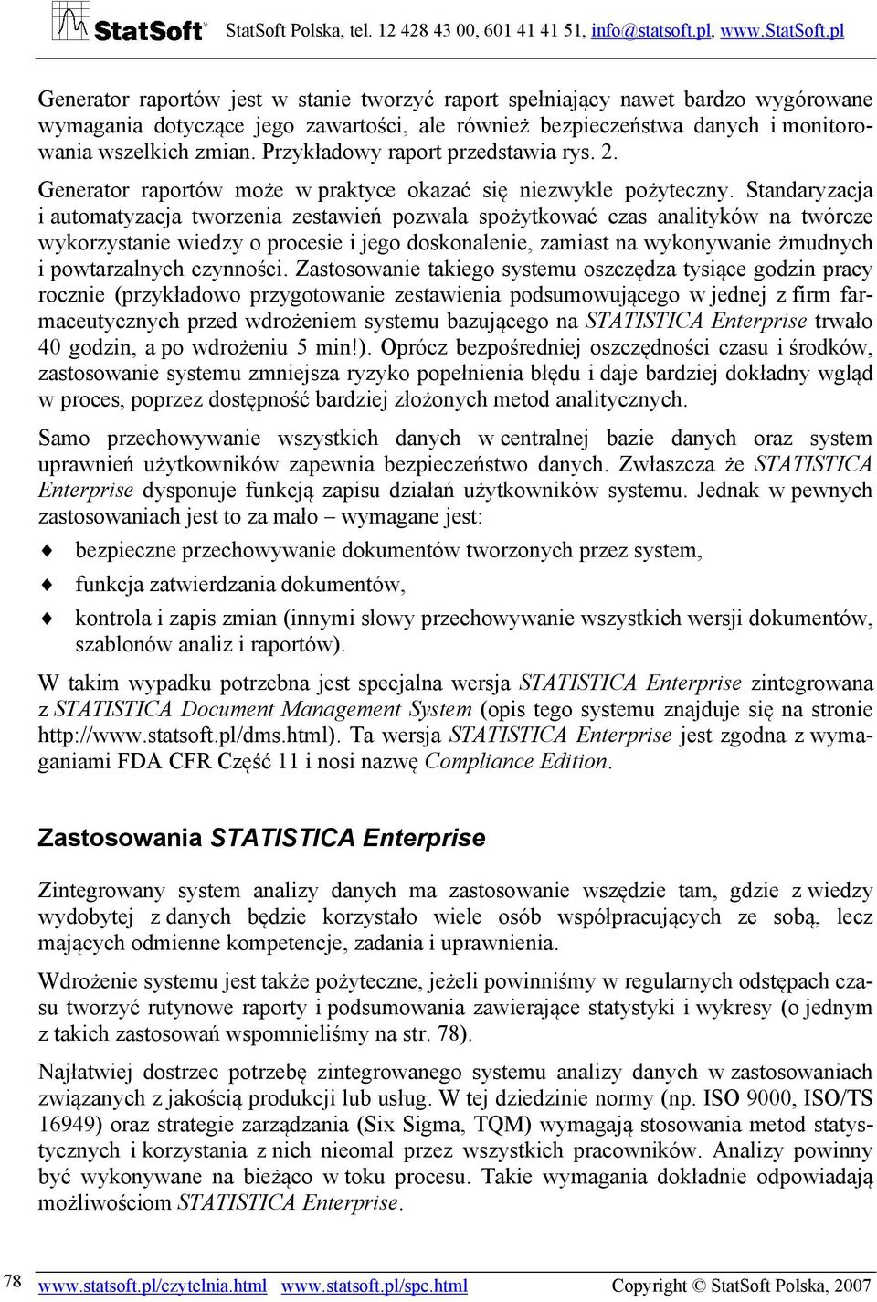 Standaryzacja i automatyzacja tworzenia zestawień pozwala spożytkować czas analityków na twórcze wykorzystanie wiedzy o procesie i jego doskonalenie, zamiast na wykonywanie żmudnych i powtarzalnych