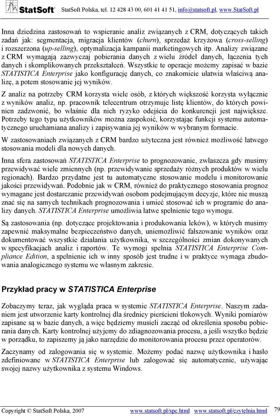 Wszystkie te operacje możemy zapisać w bazie STATISTICA Enterprise jako konfigurację danych, co znakomicie ułatwia właściwą analizę, a potem stosowanie jej wyników.