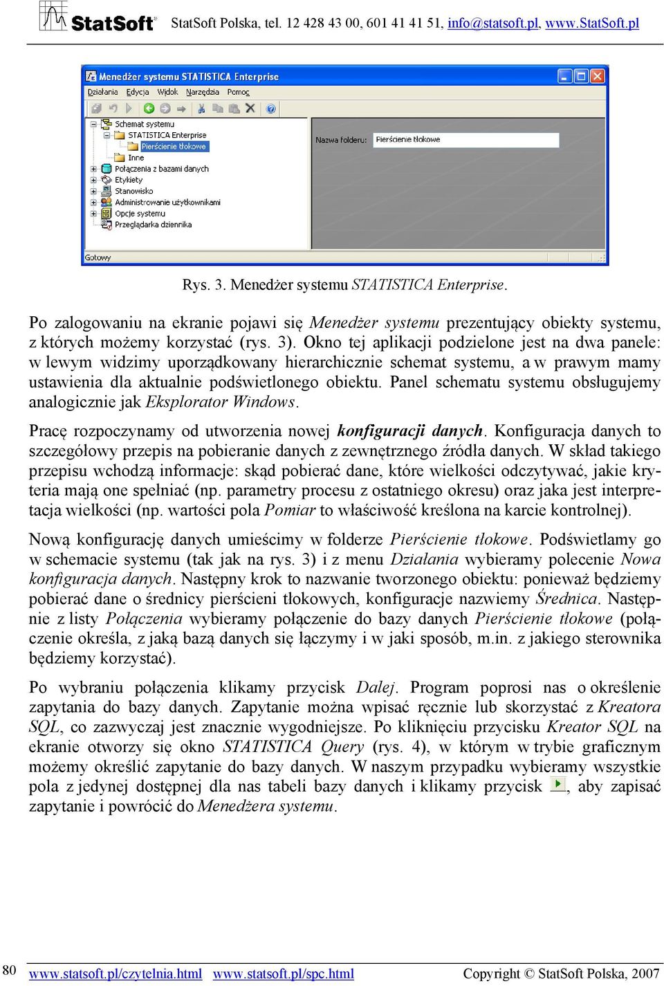 Panel schematu systemu obsługujemy analogicznie jak Eksplorator Windows. Pracę rozpoczynamy od utworzenia nowej konfiguracji danych.