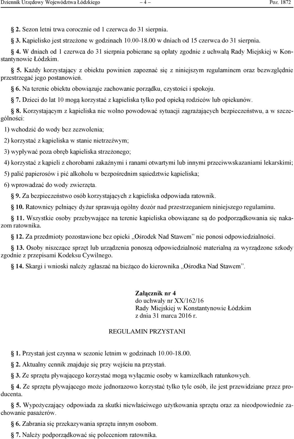 Każdy korzystający z obiektu powinien zapoznać się z niniejszym regulaminem oraz bezwzględnie przestrzegać jego postanowień. 6. Na terenie obiektu obowiązuje zachowanie porządku, czystości i spokoju.