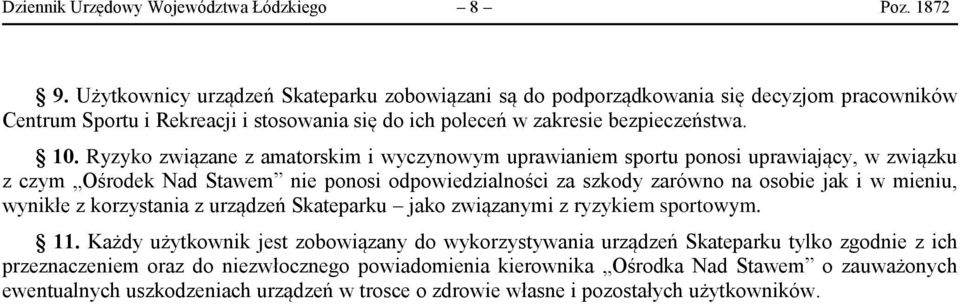 Ryzyko związane z amatorskim i wyczynowym uprawianiem sportu ponosi uprawiający, w związku z czym Ośrodek Nad Stawem nie ponosi odpowiedzialności za szkody zarówno na osobie jak i w mieniu, wynikłe