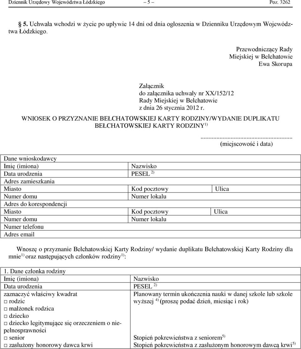 WNIOSEK O PRZYZNANIE BEŁCHATOWSKIEJ KARTY RODZINY/WYDANIE DUPLIKATU BEŁCHATOWSKIEJ KARTY RODZINY 1) Dane wnioskodawcy Adres zamieszkania Miasto Kod pocztowy Ulica Numer domu Numer lokalu Adres do