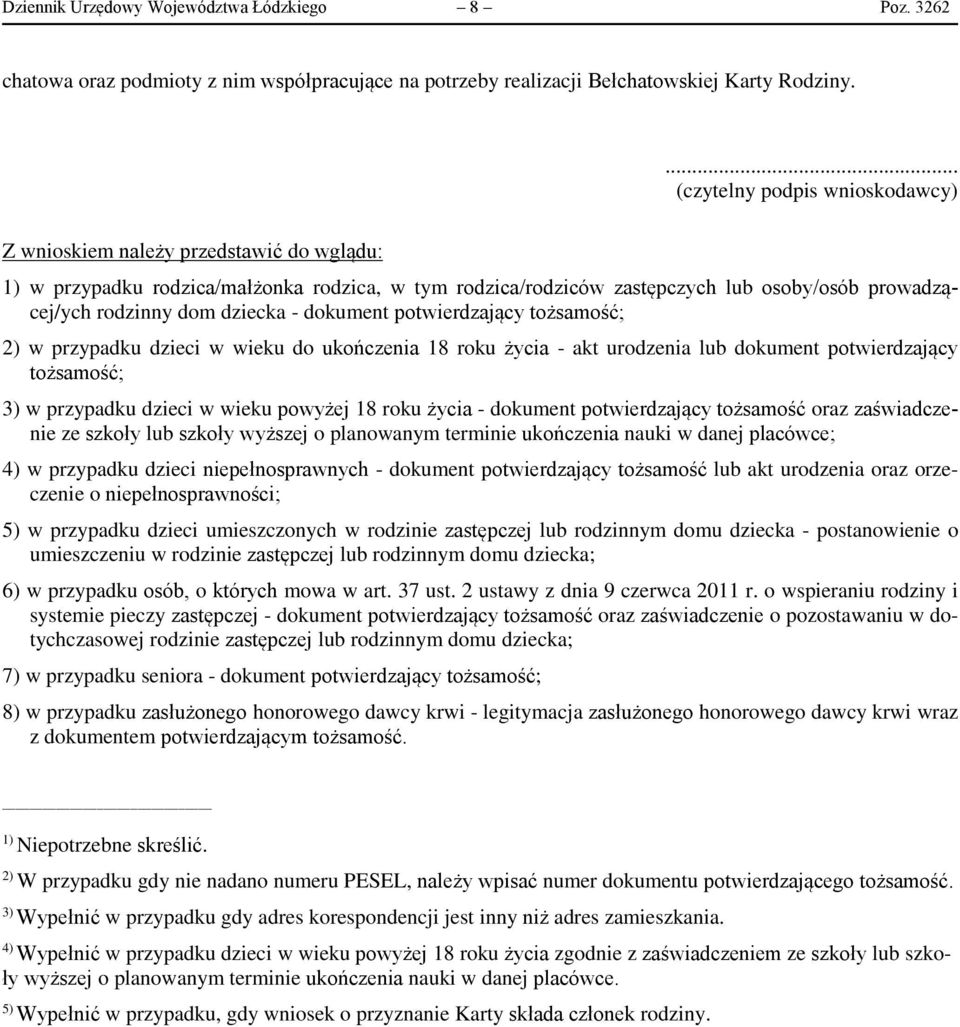 dziecka - dokument potwierdzający tożsamość; 2) w przypadku dzieci w wieku do ukończenia 18 roku życia - akt urodzenia lub dokument potwierdzający tożsamość; 3) w przypadku dzieci w wieku powyżej 18