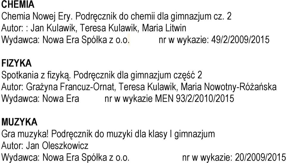 Podręcznik dla gimnazjum część 2 Autor: Grażyna Francuz-Ornat, Teresa Kulawik, Maria Nowotny-Różańska Wydawca: Nowa Era nr w