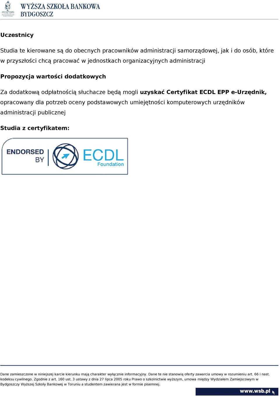 dodatkową odpłatnością słuchacze będą mogli uzyskać Certyfikat ECDL EPP e-urzędnik, opracowany dla potrzeb