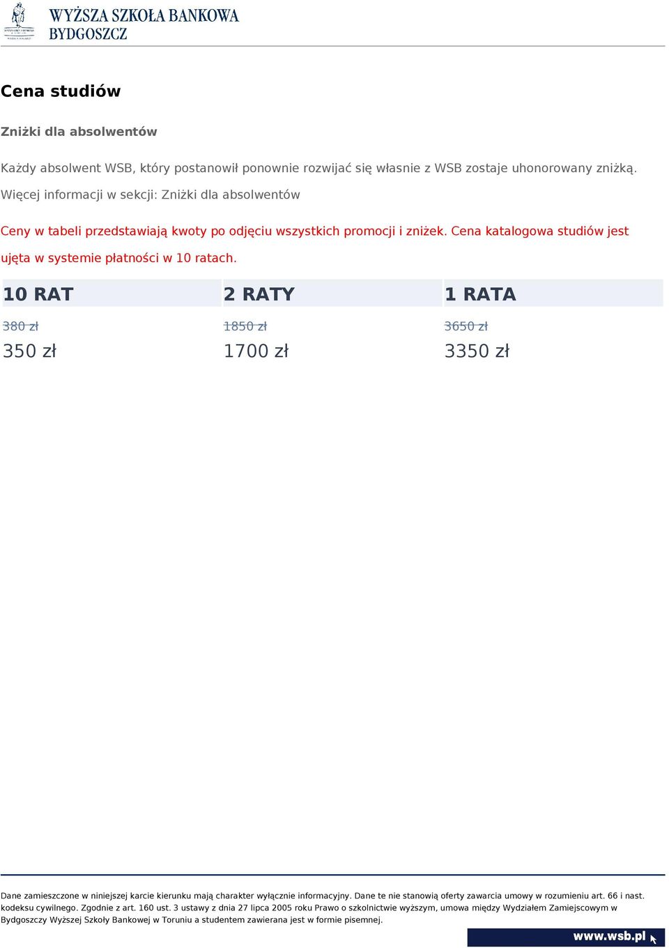 Więcej informacji w sekcji: Zniżki dla absolwentów Ceny w tabeli przedstawiają kwoty po odjęciu