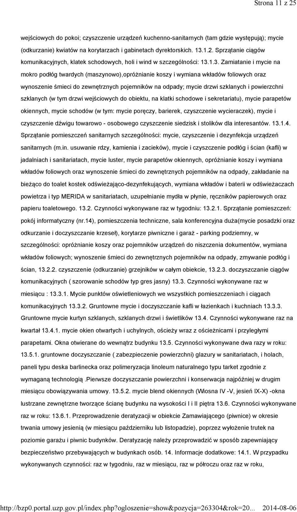 powierzchni szklanych (w tym drzwi wejściowych do obiektu, na klatki schodowe i sekretariatu), mycie parapetów okiennych, mycie schodów (w tym: mycie poręczy, barierek, czyszczenie wycieraczek),