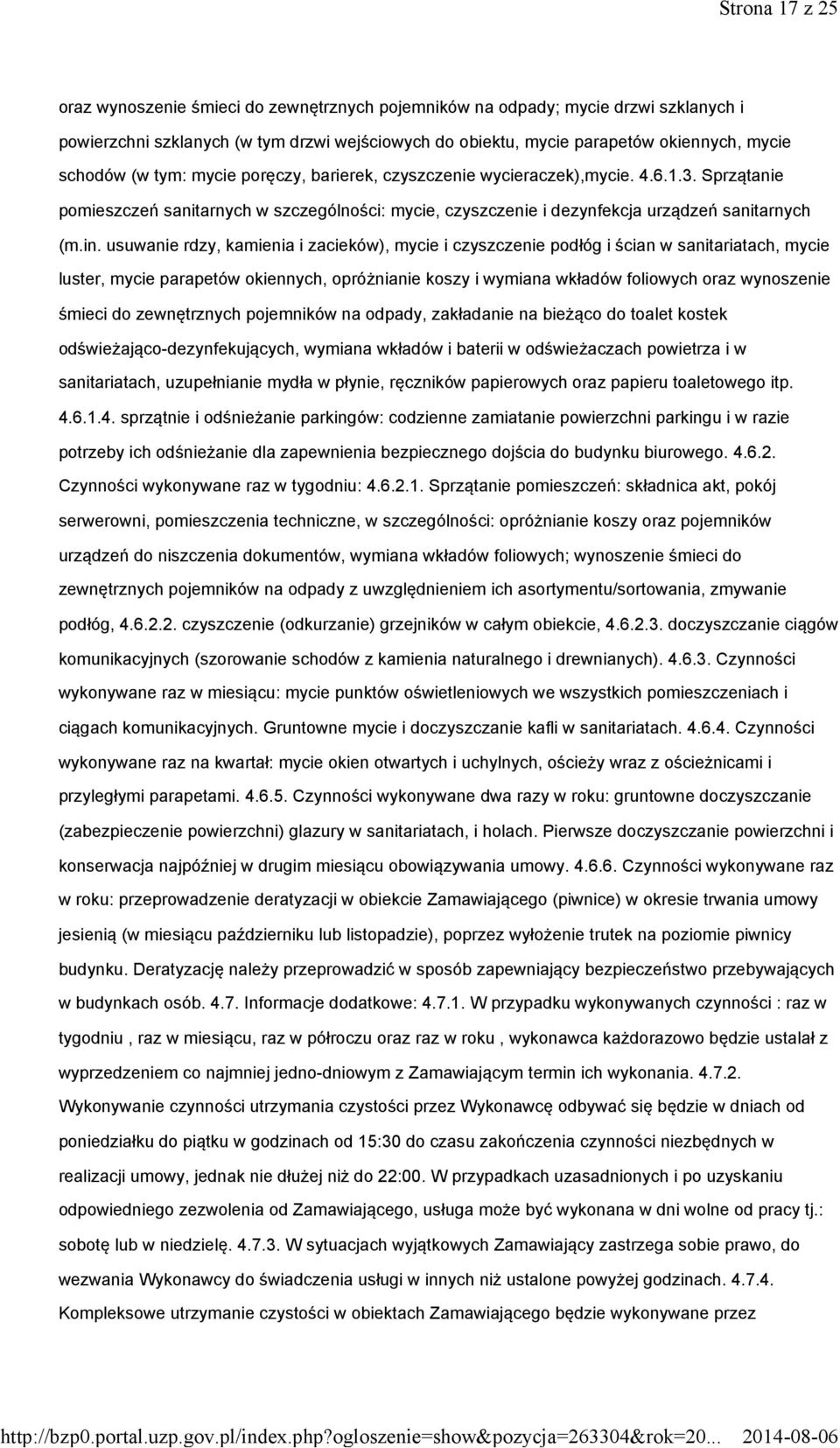 usuwanie rdzy, kamienia i zacieków), mycie i czyszczenie podłóg i ścian w sanitariatach, mycie luster, mycie parapetów okiennych, opróżnianie koszy i wymiana wkładów foliowych oraz wynoszenie śmieci