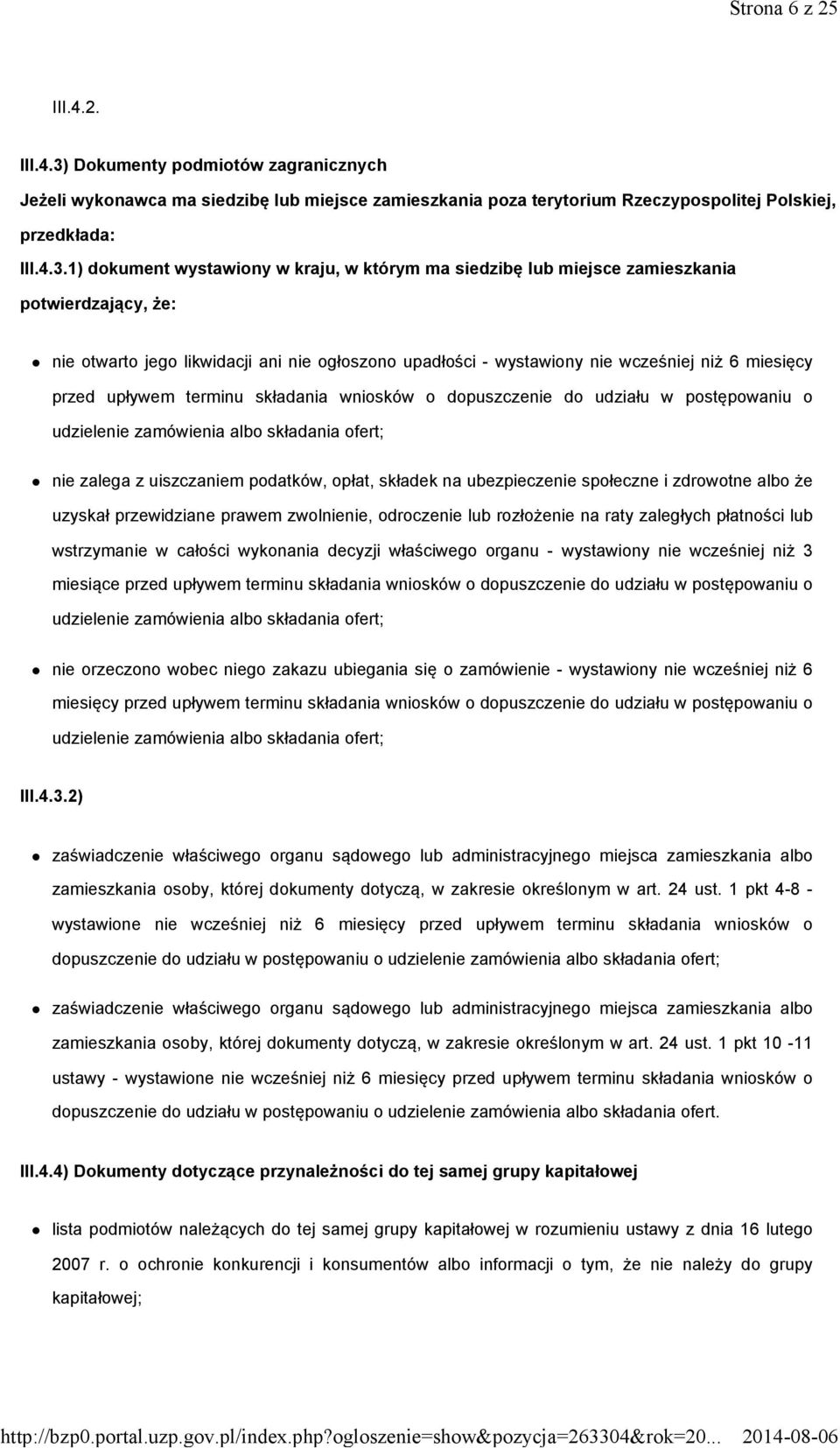 1) dokument wystawiony w kraju, w którym ma siedzibę lub miejsce zamieszkania potwierdzający, że: nie otwarto jego likwidacji ani nie ogłoszono upadłości - wystawiony nie wcześniej niż 6 miesięcy