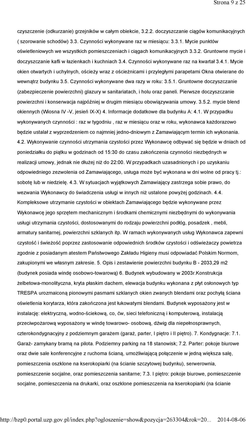 4.1. Mycie okien otwartych i uchylnych, ościeży wraz z ościeżnicami i przyległymi parapetami Okna otwierane do wewnątrz budynku 3.5. Czynności wykonywane dwa razy w roku: 3.5.1. Gruntowne doczyszczanie (zabezpieczenie powierzchni) glazury w sanitariatach, i holu oraz paneli.