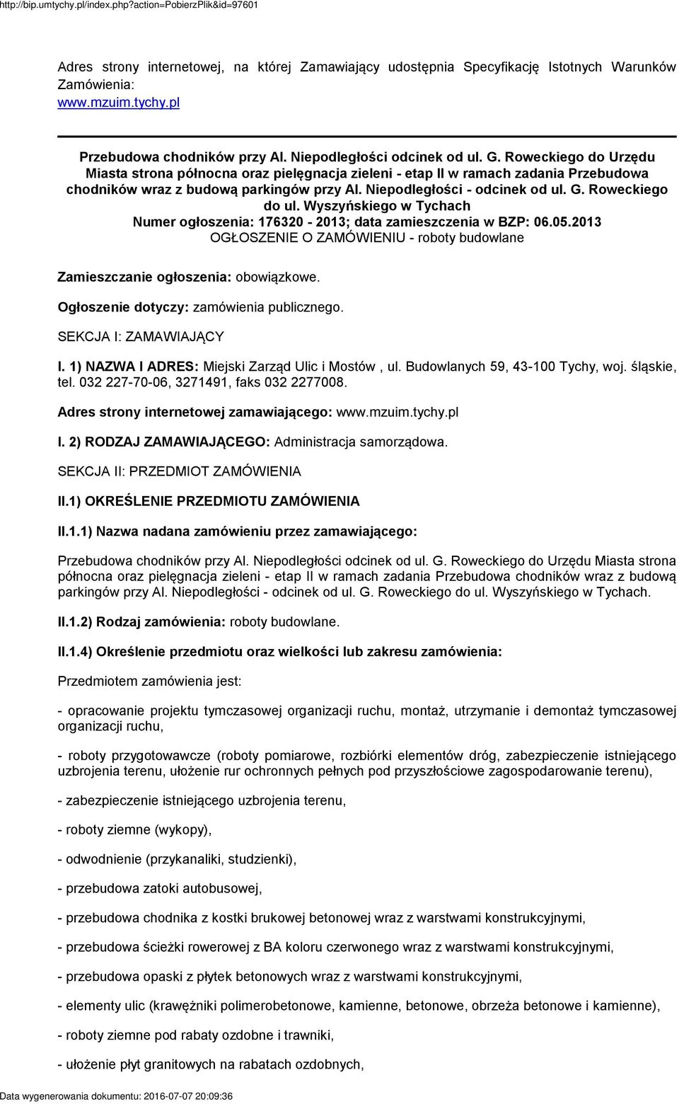 Roweckiego do ul. Wyszyńskiego w Tychach Numer ogłoszenia: 176320-2013; data zamieszczenia w BZP: 06.05.2013 OGŁOSZENIE O ZAMÓWIENIU - roboty budowlane Zamieszczanie ogłoszenia: obowiązkowe.