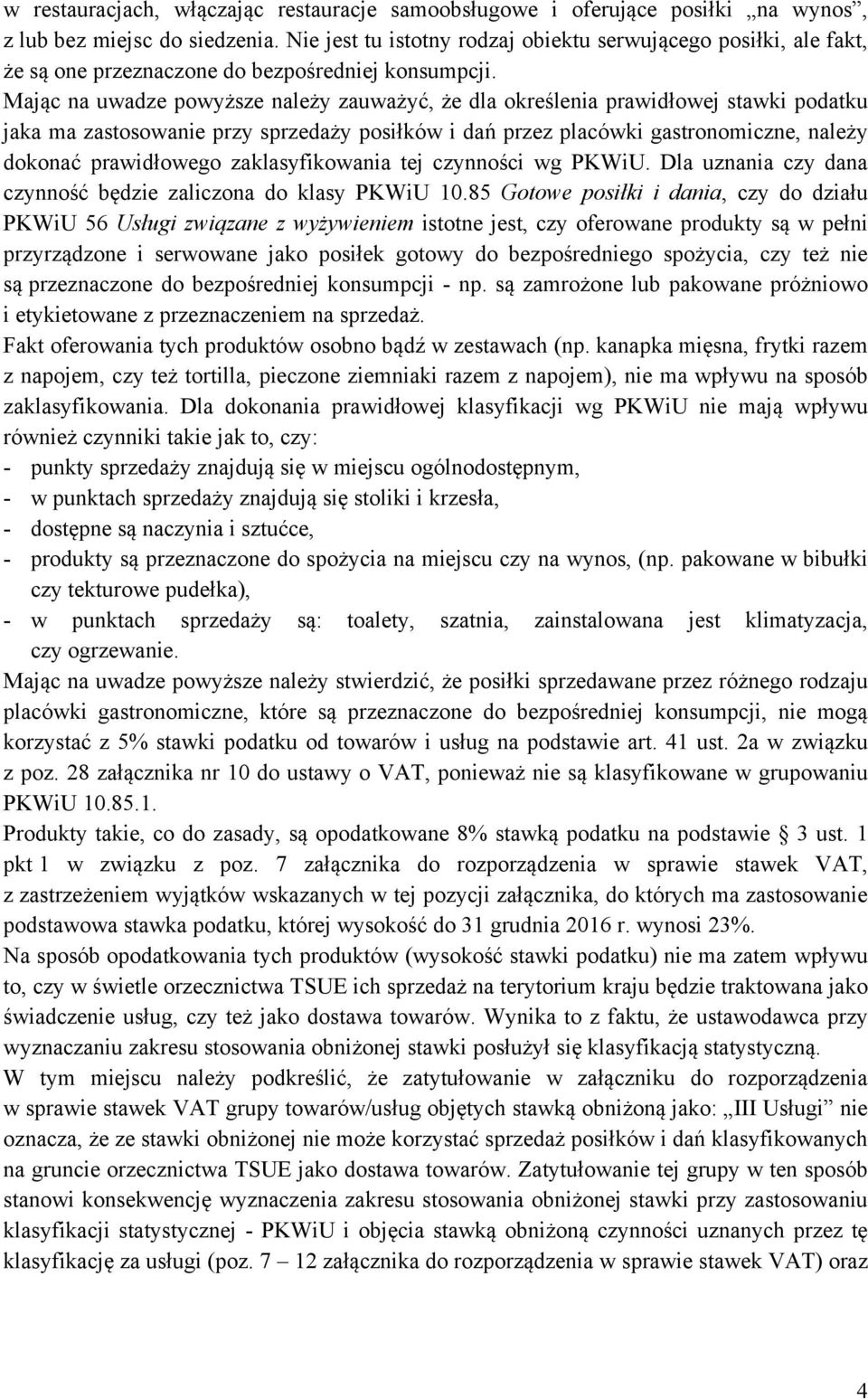 Mając na uwadze powyższe należy zauważyć, że dla określenia prawidłowej stawki podatku jaka ma zastosowanie przy sprzedaży posiłków i dań przez placówki gastronomiczne, należy dokonać prawidłowego