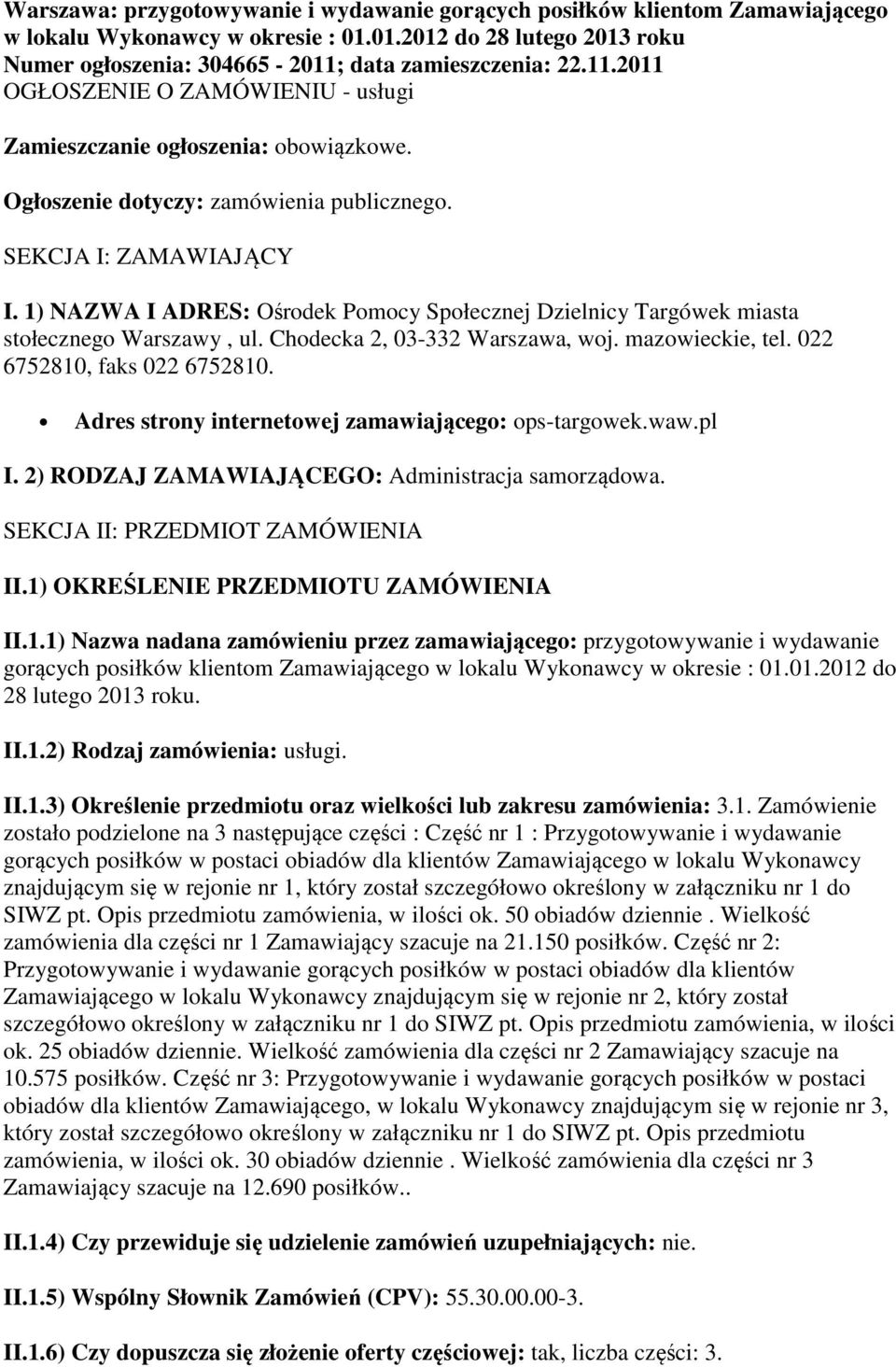 1) NAZWA I ADRES: Ośrodek Pomocy Społecznej Dzielnicy Targówek miasta stołecznego Warszawy, ul. Chodecka 2, 03-332 Warszawa, woj. mazowieckie, tel. 022 6752810, faks 022 6752810.