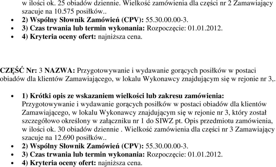 CZĘŚĆ Nr: 3 NAZWA: Przygotowywanie i wydawanie gorących posiłków w postaci obiadów dla klientów Zamawiającego, w lokalu Wykonawcy znajdującym się w rejonie nr 3,.