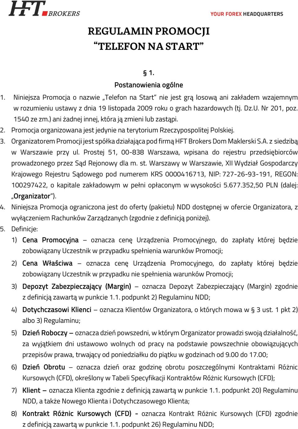 ) ani żadnej innej, która ją zmieni lub zastąpi. 2. Promocja organizowana jest jedynie na terytorium Rzeczypospolitej Polskiej. 3.