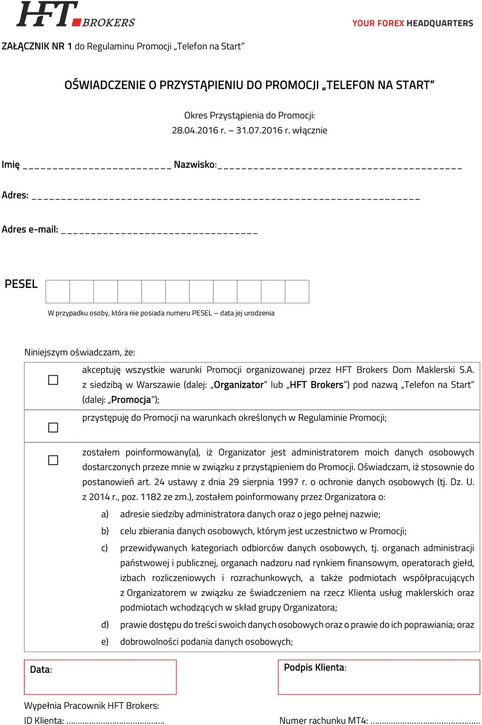 włącznie Imię Nazwisko: Adres: Adres e-mail: PESEL W przypadku osoby, która nie posiada numeru PESEL data jej urodzenia Niniejszym oświadczam, że: akceptuję wszystkie warunki Promocji organizowanej