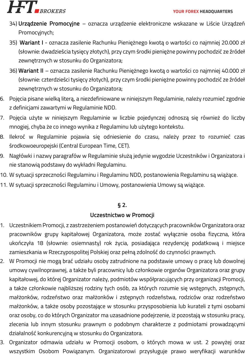 kwotą o wartości co najmniej 40.000 zł (słownie: czterdzieści tysięcy złotych), przy czym środki pieniężne powinny pochodzić ze źródeł zewnętrznych w stosunku do Organizatora; 6.