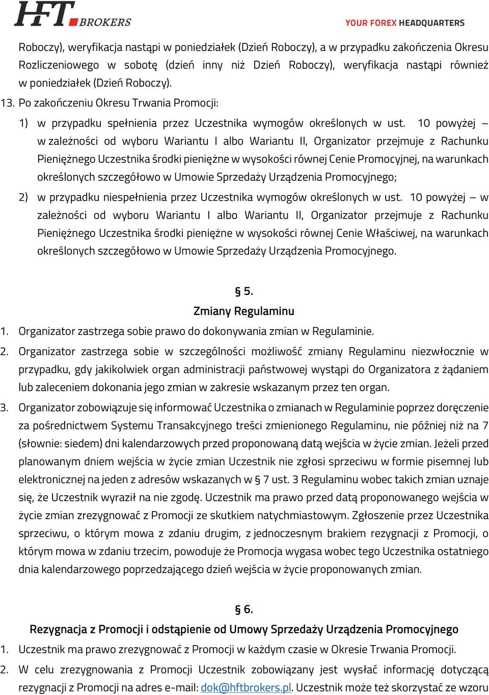 10 powyżej w zależności od wyboru Wariantu I albo Wariantu II, Organizator przejmuje z Rachunku Pieniężnego Uczestnika środki pieniężne w wysokości równej Cenie Promocyjnej, na warunkach określonych