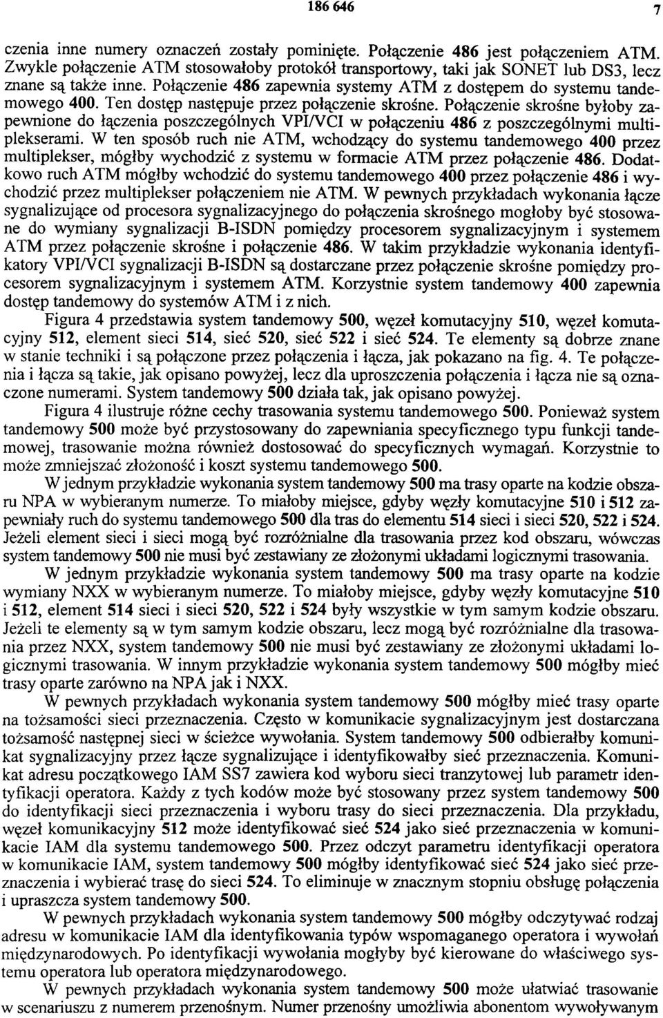 Połączenie skrośne byłoby zapewnione do łączenia poszczególnych VPI/VCI w połączeniu 486 z poszczególnymi multiplekserami.