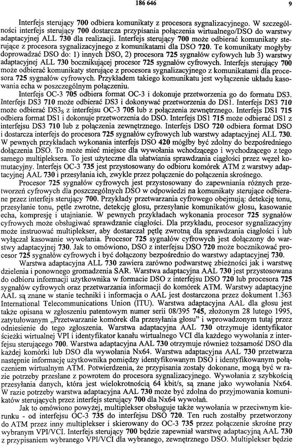 Interfejs sterujący 700 może odbierać komunikaty sterujące z procesora sygnalizacyjnego z komunikatami dla DSO 720.