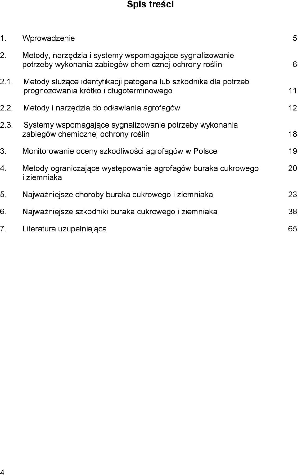 Monitorowanie oceny szkodliwości agrofagów w Polsce 19 4. Metody ograniczające występowanie agrofagów buraka cukrowego i ziemniaka 20 5.