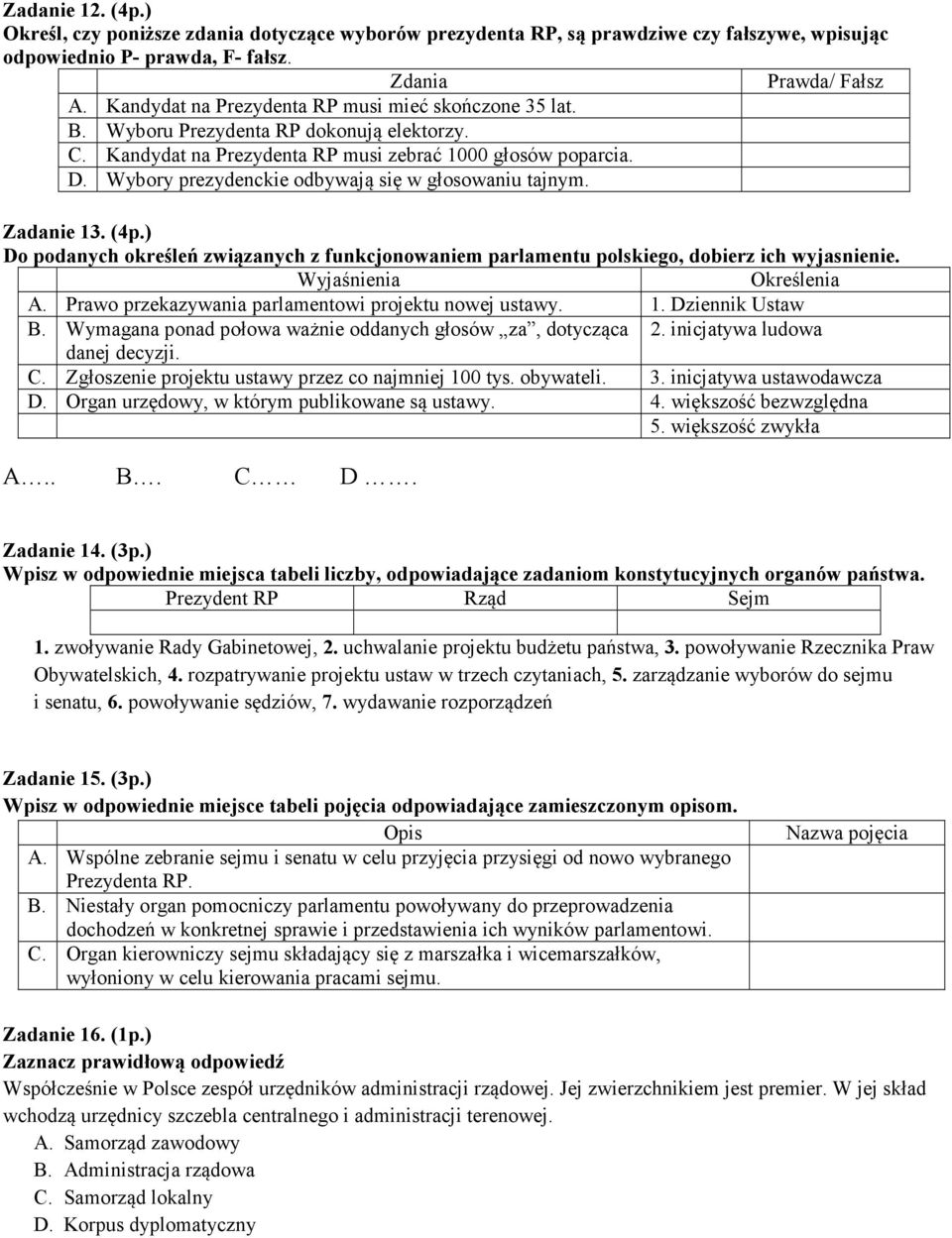 Wybory prezydenckie odbywają się w głosowaniu tajnym. Zadanie 13. (4p.) Do podanych określeń związanych z funkcjonowaniem parlamentu polskiego, dobierz ich wyjasnienie. Wyjaśnienia Określenia A.