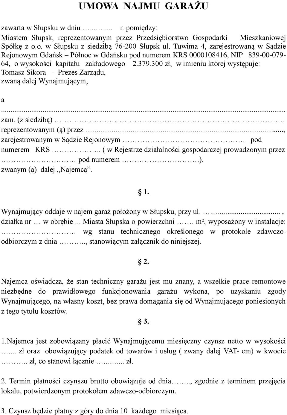 300 zł, w imieniu której występuje: Tomasz Sikora - Prezes Zarządu, zwaną dalej Wynajmującym, a... zam. (z siedzibą).. reprezentowanym (ą) przez..., zarejestrowanym w Sądzie Rejonowym.