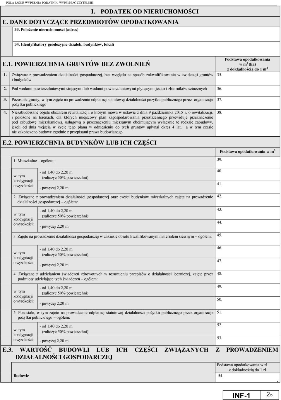 Podstawa opodatkowania w m 2 (ha) z dokładnością do 1 m 2 2. Pod wodami powierzchniowymi stojącymi lub wodami powierzchniowymi płynącymi jezior i zbiorników sztucznych 36