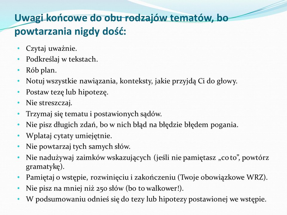 Nie pisz długich zdań, bo w nich błąd na błędzie błędem pogania. Wplataj cytaty umiejętnie. Nie powtarzaj tych samych słów.