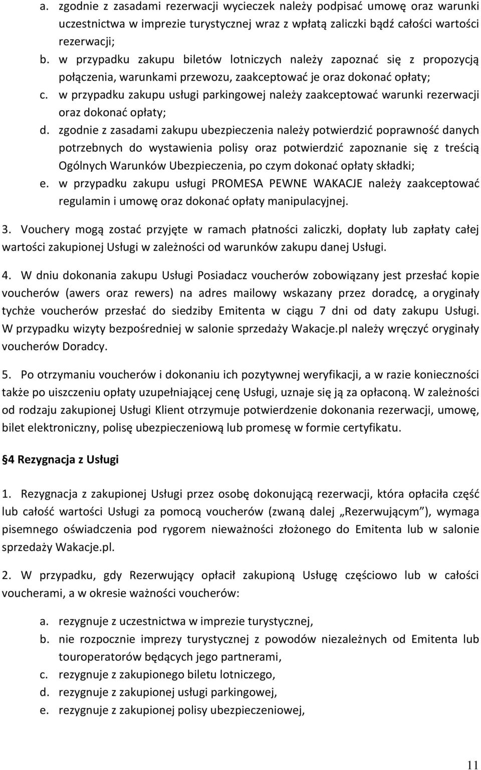 w przypadku zakupu usługi parkingowej należy zaakceptować warunki rezerwacji oraz dokonać opłaty; d.